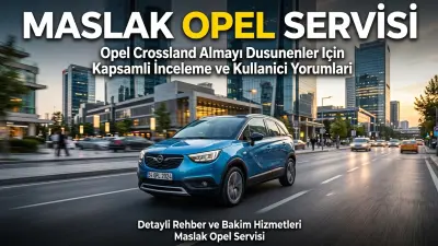 Opel Crossland İncelemesi: Alınır mı? Maslak Opel Servisi Yanıtlıyor