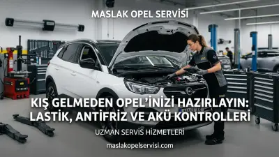Kış Gelmeden Opel'inizi Hazırlayın: Lastik, Antifriz ve Akü Kontrolleri (Nasıl Yapılır?)