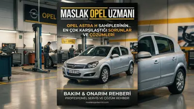 Opel Astra H Sahiplerinin En Çok Karşılaştığı 5 Sorun ve Çözümleri