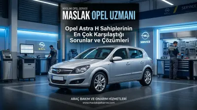 Opel Astra H Sahiplerinin En Çok Karşılaştığı Sorunlar ve Çözümleri SSS