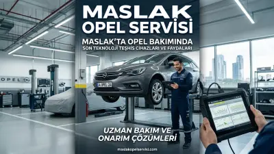 Opel Bakımında Son Teknoloji: Maslak Servisinde Hızlı ve Güvenilir Teşhis