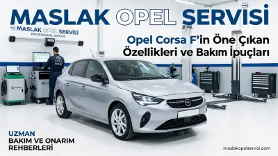 Opel Corsa F: Özellikleri, Bakımı ve Uzun Ömürlü Kullanım İpuçları