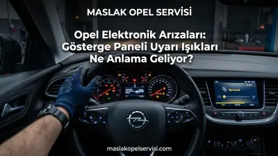 Opel Elektronik Arızaları: Gösterge Paneli Uyarı Işıkları Ne Anlama Geliyor?