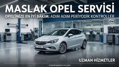 Opel Periyodik Bakımında Hangi Kontroller Yapılır? Adım Adım Rehber