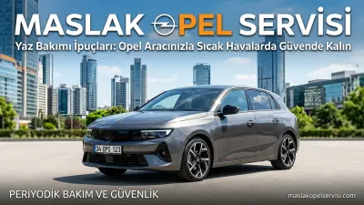 Opel Yaz Bakımı: Sıcak Havalarda Güvenli Sürüş İçin İpuçları